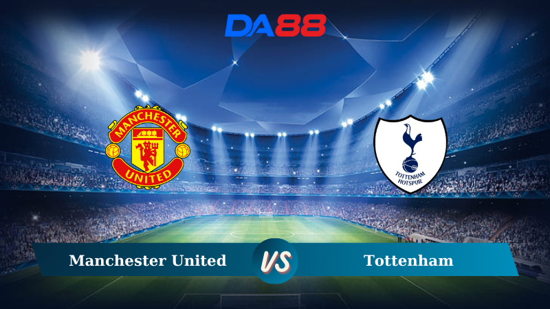 Nhận định soi kèo Manchester United vs Tottenham 22h30 ngày 29/09/2024 – Ngoại hạng Anh DA88