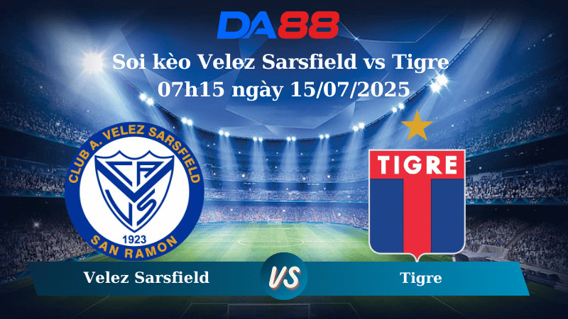 Nhận định soi kèo Velez Sarsfield vs Tigre 07h15 ngày 15/07/2025 - VĐQG Argentina DA88