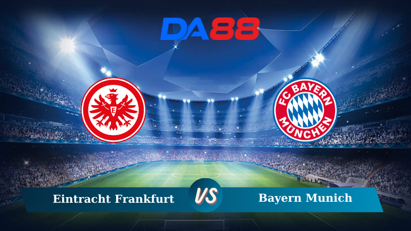 Nhận định soi kèo Eintracht Frankfurt vs Bayern Munich 22h30 ngày 06/10/2024 - Bundesliga DA88