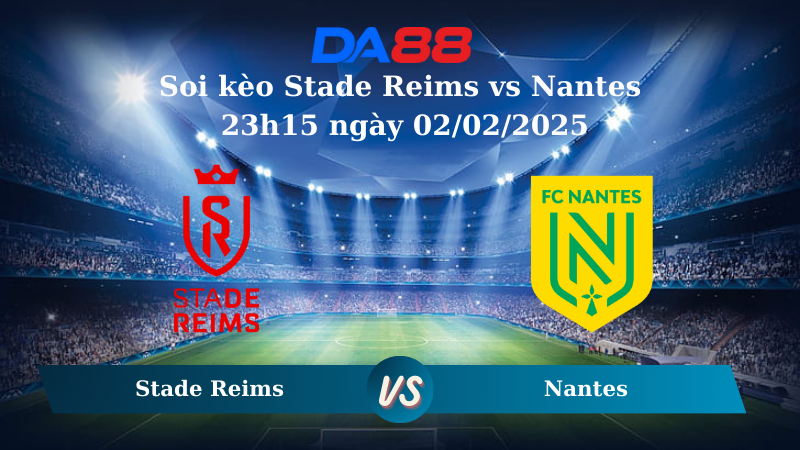 Nhận định soi kèo Stade Reims vs Nantes 23h15 ngày 02/02/2025 – VĐQG Pháp DA88