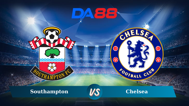 Nhận định soi kèo Southampton vs Chelsea 02h30 ngày 05/12/2024 – Ngoại Hạng Anh DA88