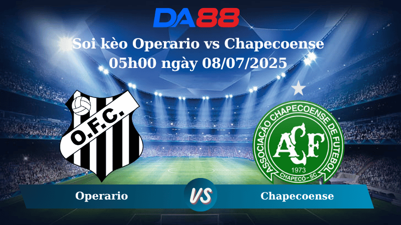 Nhận định soi kèo Operario vs Chapecoense 05h00 ngày 08/07/2025  - Hạng 2 Brazil  DA88