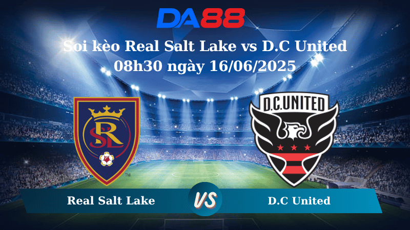 Nhận định soi kèo Real Salt Lake vs D.C United 08h30 ngày 16/06/2025 – Nhà nghề Mỹ DA88