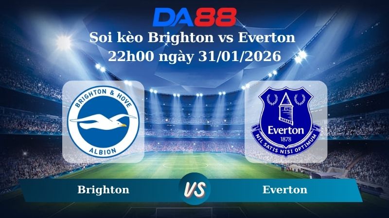 Nhận định soi kèo Brighton vs Everton 22h00 ngày 31/01/2026 – Ngoại hạng Anh DA88