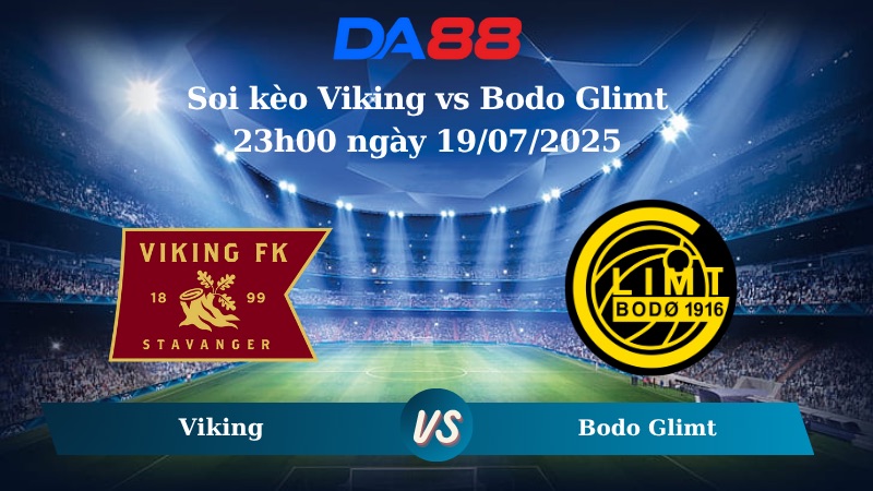 Nhận định soi kèo Viking vs Bodo Glimt 23h00 ngày 19/07/2025 – VĐQG Na Uy DA88