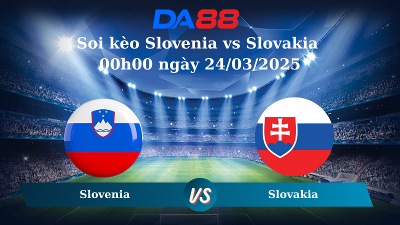 Nhận định soi kèo Slovenia vs Slovakia 00h00 ngày 24/03/2025 - Nations League DA88