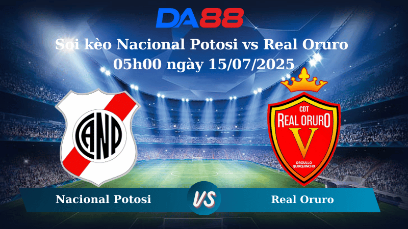 Nhận định soi kèo Nacional Potosi vs Real Oruro 05h00 ngày 15/07/2025 - VĐQG Bolivia DA88