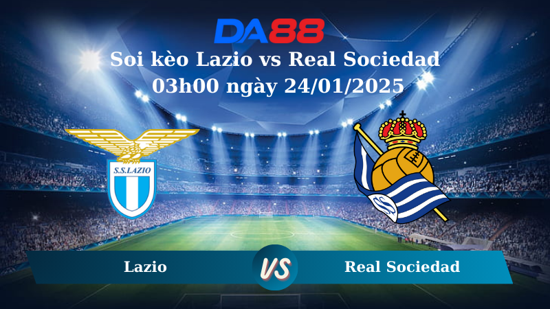 Nhận định soi kèo Lazio vs Real Sociedad 03h00 ngày 24/01/2025 – Europa League DA88