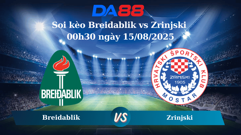 Nhận định soi kèo Breidablik vs Zrinjski 00h30 ngày 15/08/2025 - Vòng loại Europa League DA88