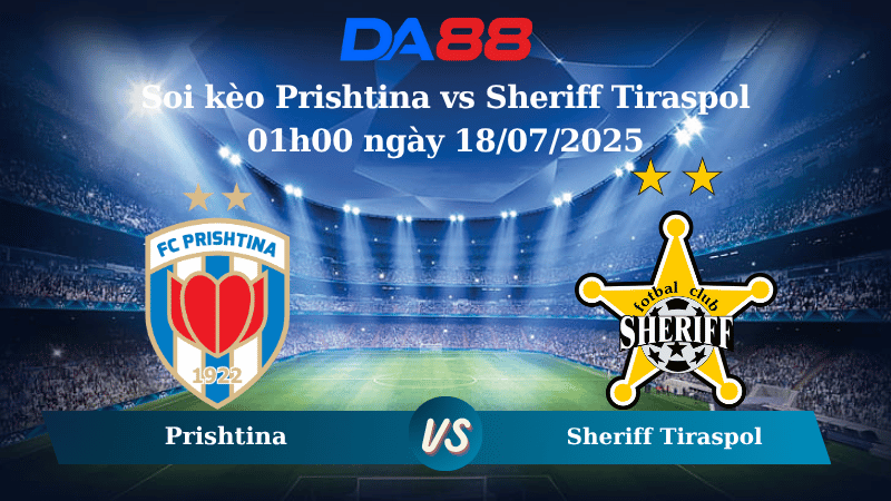 Nhận định soi kèo Prishtina vs Sheriff Tiraspol 01h00 ngày 18/07/2025 - Vòng loại Europa League  DA88