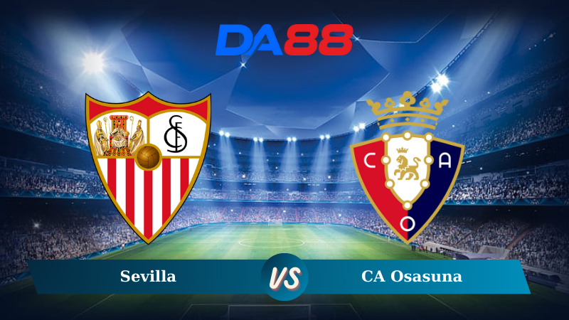 Nhận định soi kèo Sevilla vs CA Osasuna 03h00 ngày 03/12/2024 – La Liga DA88