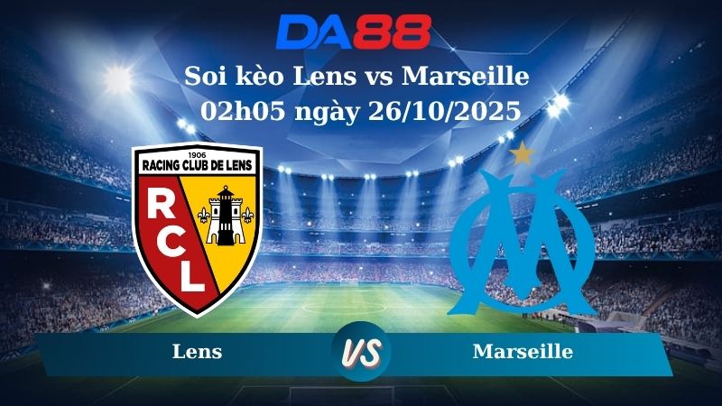 Nhận định soi kèo Lens vs Marseille 02h05 ngày 26/10/2025 - Ligue 1 DA88