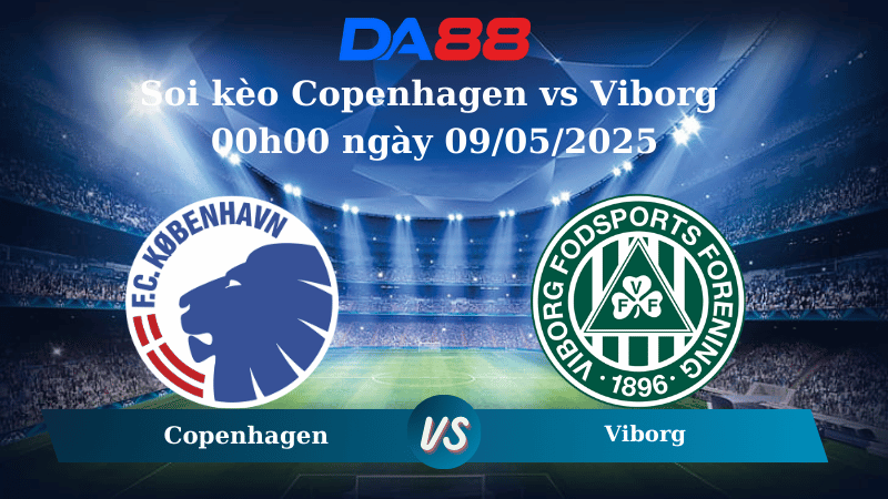Nhận định soi kèo Copenhagen vs Viborg 00h00 ngày 09/05/2025 - Cúp Quốc Gia Đan Mạch DA88
