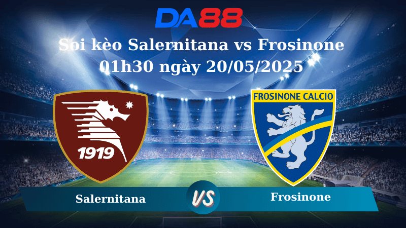 Nhận định soi kèo Salernitana vs Frosinone 01h30 ngày 20/05/2025 - Play off Serie B DA88