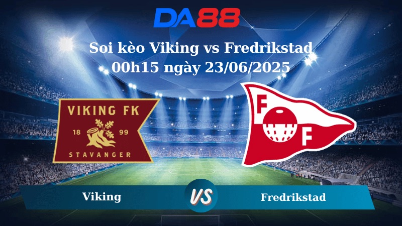 Nhận định soi kèo Viking vs Fredrikstad 00h15 ngày 23/06/2025 - VĐQG Na Uy  DA88