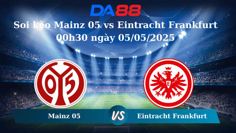 Nhận định soi kèo Mainz 05 vs Eintracht Frankfurt 00h30 ngày 05/05/2025 – Bundesliga  DA88