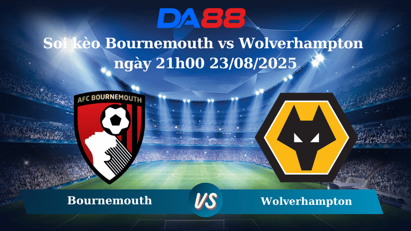 Nhận định soi kèo Bournemouth vs Wolverhampton ngày 21h00 23/08/2025 – Ngoại hạng Anh DA88