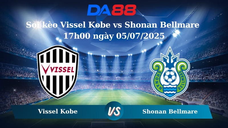 Nhận định soi kèo Vissel Kobe vs Shonan Bellmare 17h00 ngày 05/07/2025 - VĐQG Nhật Bản DA88
