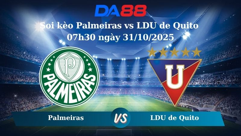 Nhận định soi kèo Palmeiras vs LDU de Quito 07h30 ngày 31/10/2025 – Copa Libertadores DA88