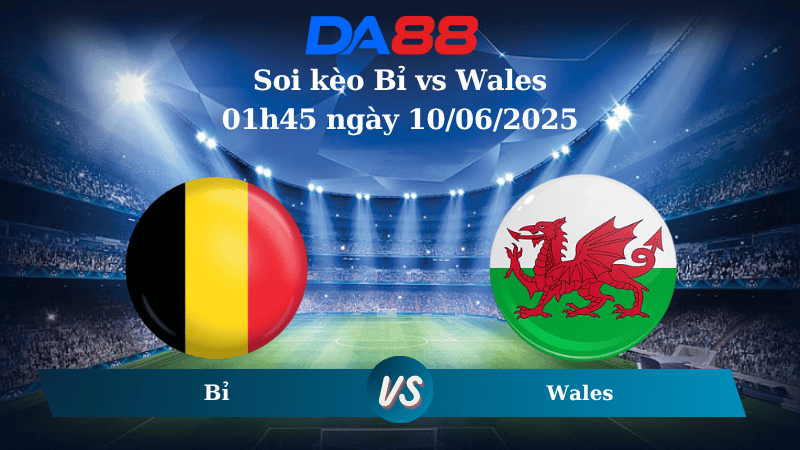 Nhận định soi kèo Bỉ vs Wales 01h45 ngày 10/06/2025 - Vòng loại World Cup 2026 DA88