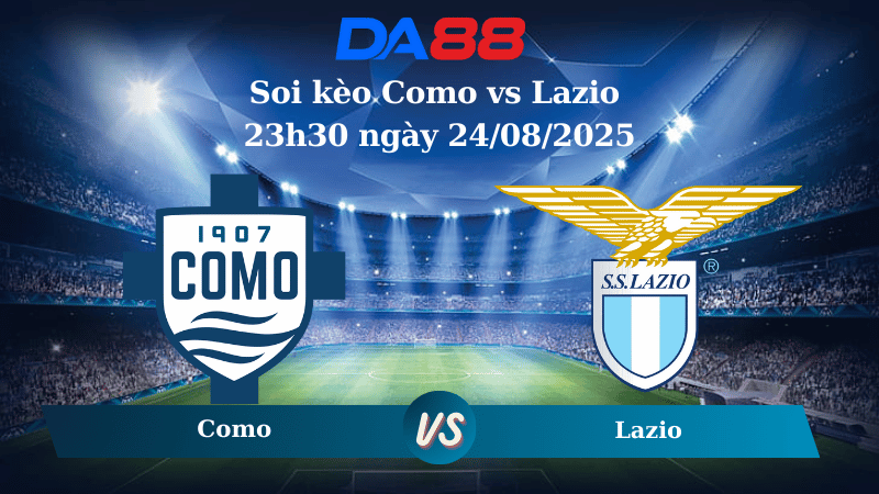 Nhận định soi kèo Como vs Lazio 23h30 ngày 24/08/2025 - Serie A DA88