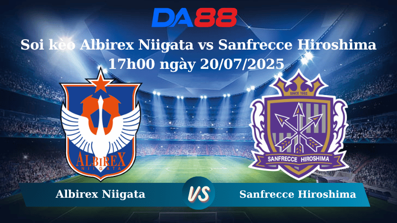Nhận định soi kèo Albirex Niigata vs Sanfrecce Hiroshima 17h00 ngày 20/07/2025 - VĐQG Nhật Bản DA88