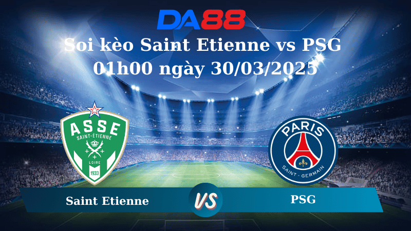 Nhận định soi kèo Saint Etienne vs PSG 01h00 ngày 30/03/2025 - Ligue 1 DA88