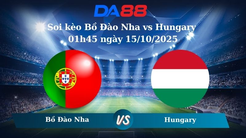 Nhận định soi kèo Bồ Đào Nha vs Hungary 01h45 ngày 15/10/2025 - Vòng loại World Cup 2026 DA88