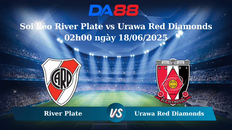 Nhận định soi kèo River Plate vs Urawa Red Diamonds 02h00 ngày 18/06/2025 – FIFA Club World Cup DA88