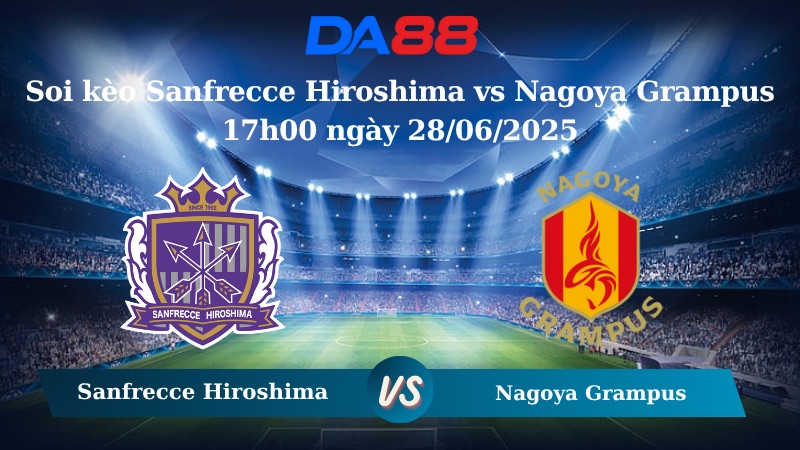 Nhận định soi kèo Sanfrecce Hiroshima vs Nagoya Grampus 17h00 ngày 28/06/2025 - VĐQG Nhật Bản DA88