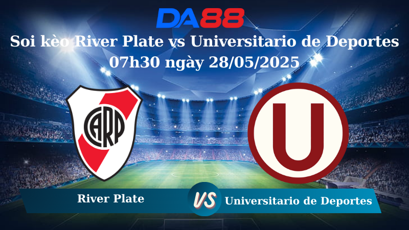 Nhận định soi kèo River Plate vs Universitario de Deportes 07h30 ngày 28/05/2025 – Copa Libertadores DA88