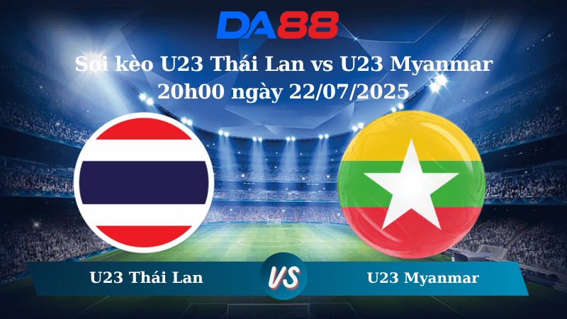 Nhận định soi kèo U23 Thái Lan vs U23 Myanmar 20h00 ngày 22/07/2025 - U23 Đông Nam Á DA88