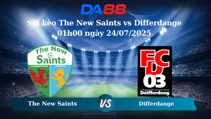 Nhận định soi kèo The New Saints vs Differdange 01h00 ngày 24/07/2025 -Vòng Loại Conference League DA88