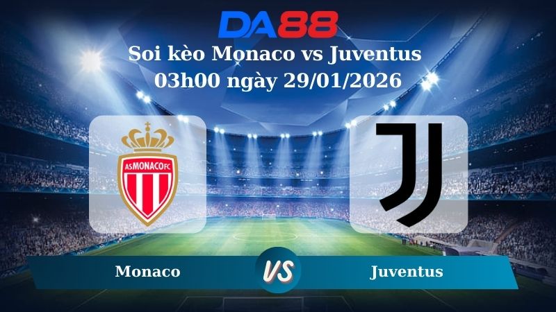 Nhận định soi kèo Monaco vs Juventus 03h00 ngày 29/01/2026 – Champions League DA88