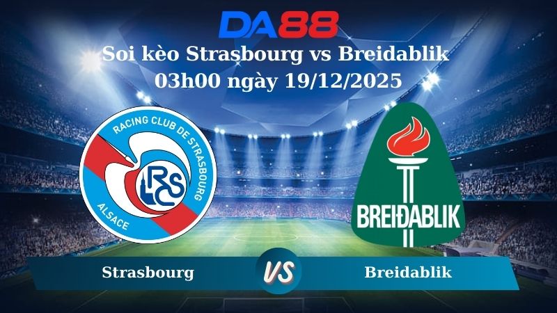 Nhận định soi kèo Strasbourg vs Breidablik 03h00 ngày 19/12/2025 – Conference League  DA88