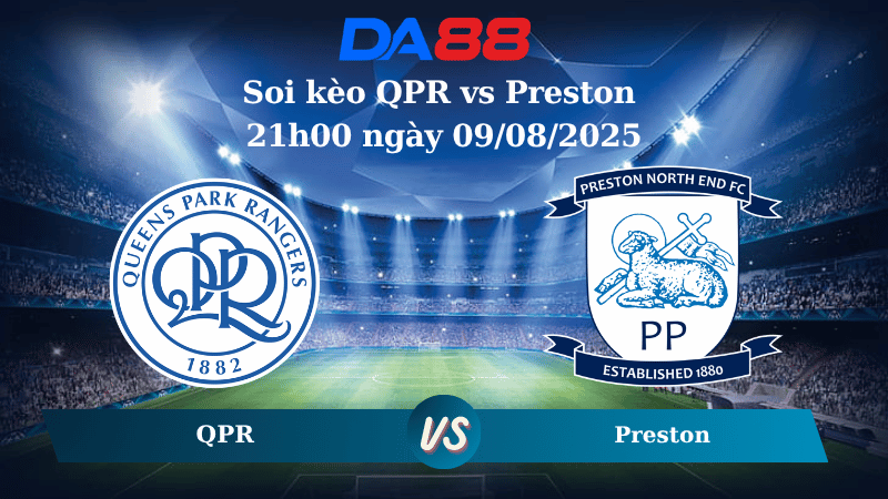 Nhận định soi kèo QPR vs Preston 21h00 ngày 09/08/2025  - Hạng nhất Anh  DA88
