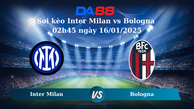 Nhận định soi kèo Inter Milan vs Bologna 02h45 ngày 16/01/2025 – Serie A DA88