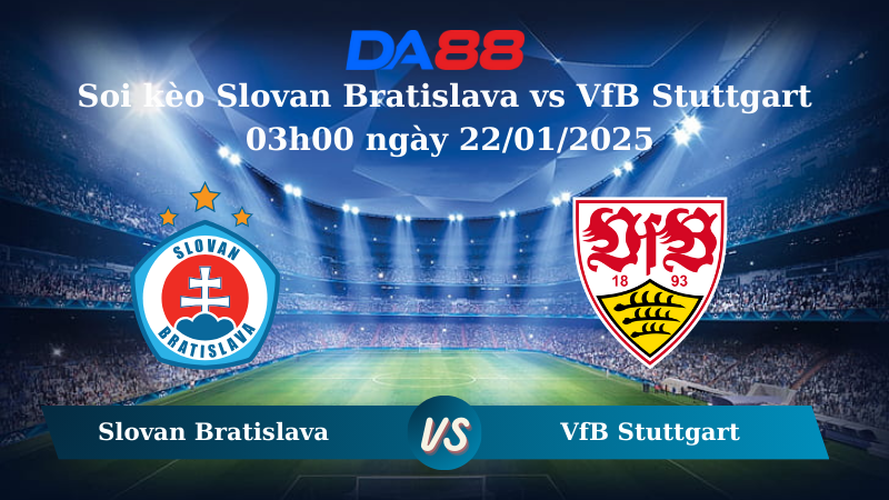 Nhận định soi kèo Slovan Bratislava vs VfB Stuttgart 03h00 ngày 22/01/2025 – Champions League DA88