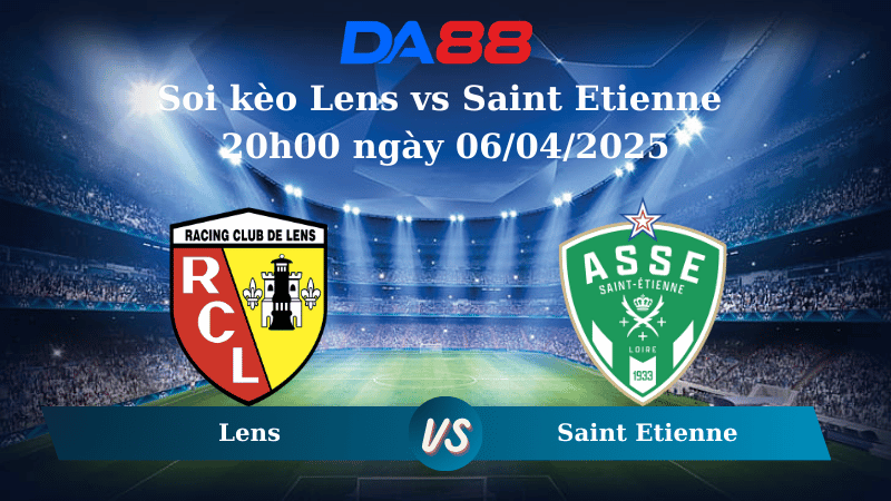 Nhận định soi kèo Lens vs Saint Etienne 20h00 ngày 06/04/2025 - Ligue 1 DA88