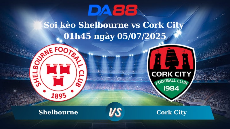 Nhận định soi kèo Shelbourne vs Cork City 01h45 ngày 05/07/2025 - VĐQG Ireland DA88