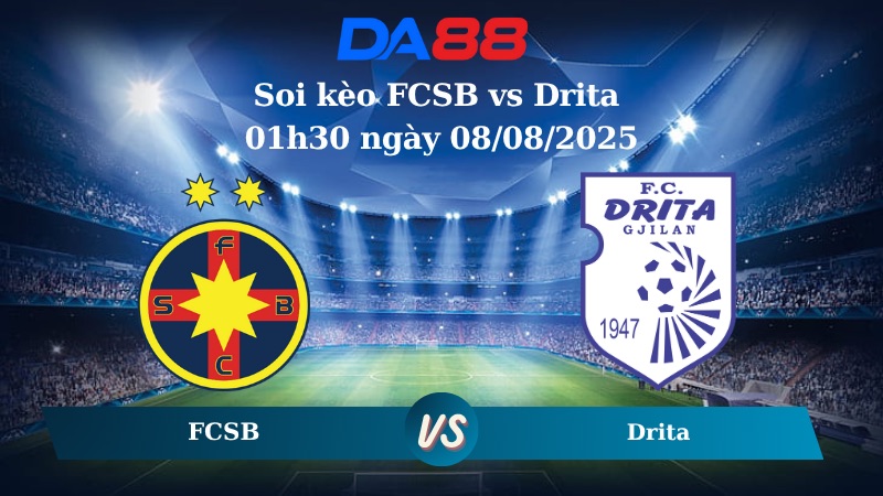 Nhận định soi kèo FCSB vs Drita 01h30 ngày 08/08/2025 - Vòng loại Europa League  DA88