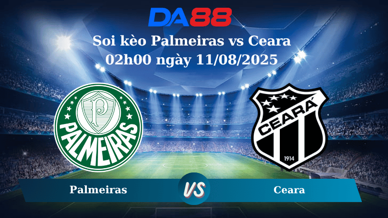 Nhận định soi kèo Palmeiras vs Ceara 02h00 ngày 11/08/2025 - VĐQG Brazil  DA88