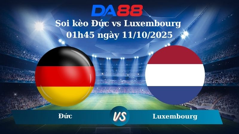 Nhận định soi kèo Đức vs Luxembourg 01h45 ngày 11/10/2025 – Vòng loại World Cup 2026  DA88