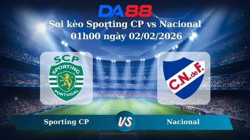 Nhận định soi kèo Sporting CP vs Nacional 01h00 ngày 02/02/2026 – VĐQG Bồ Đào Nha DA88
