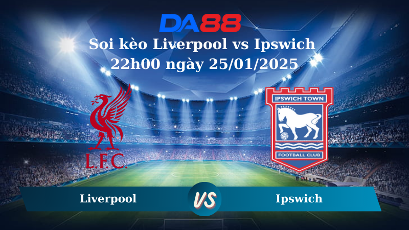 Nhận định soi kèo Liverpool vs Ipswich 22h00 ngày 25/01/2025 – Ngoại hạng Anh DA88
