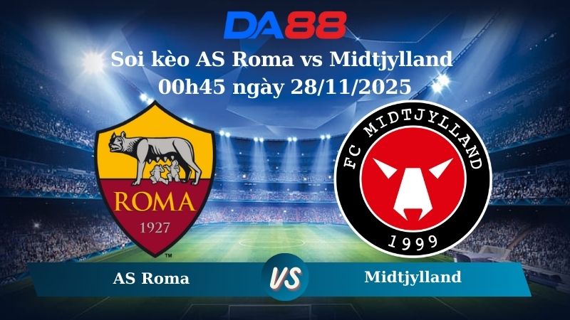 Nhận định soi kèo AS Roma vs Midtjylland 00h45 ngày 28/11/2025 – Europa League  DA88