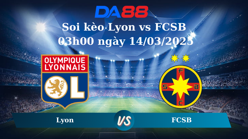 Nhận định soi kèo Lyon vs FCSB 03h00 ngày 14/03/2025 – Europa League DA88