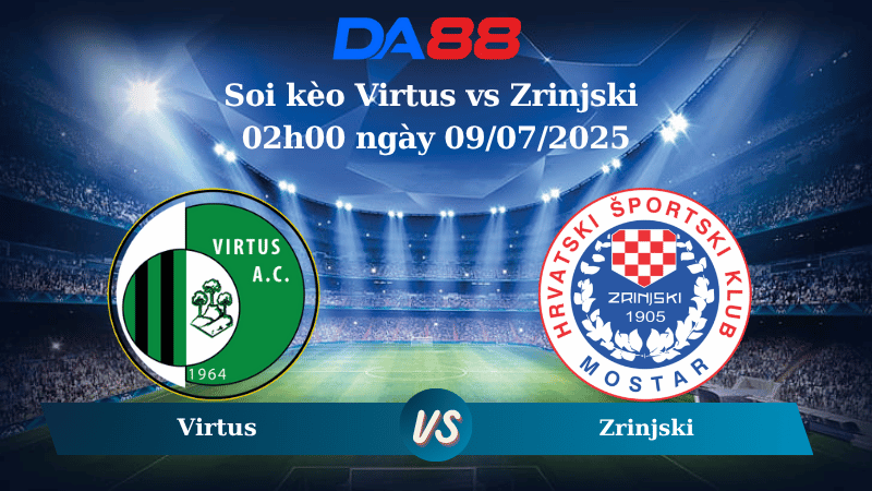 Nhận định soi kèo Virtus vs Zrinjski 02h00 ngày 09/07/2025 - Vòng loại Champions League DA88