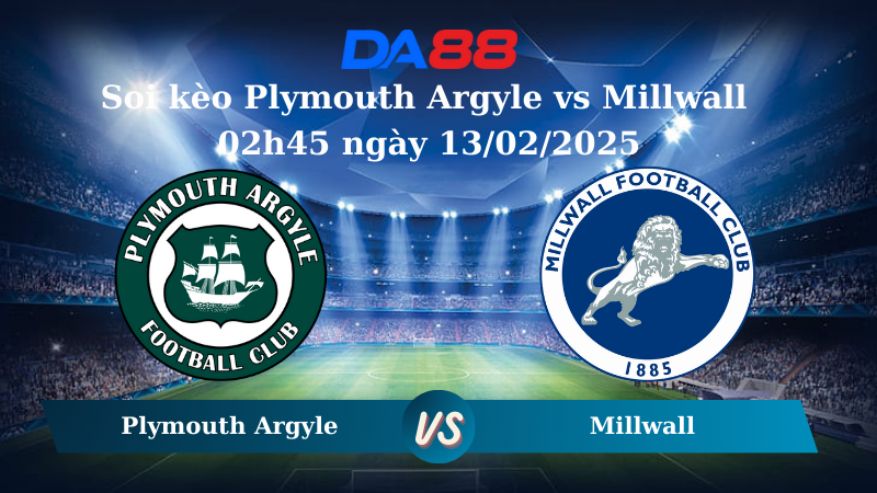 Nhận định soi kèo Plymouth Argyle vs Millwall 02h45 ngày 13/02/2025 – Hạng nhất Anh DA88