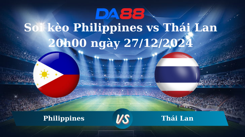 Nhận định soi kèo Philippines vs Thái Lan 20h00 ngày 27/12/2024 – ASEAN Championship DA88